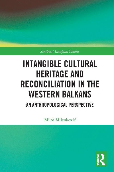 Intangible Cultural Heritage and Reconciliation in the Western Balkans: An Anthropological Perspective