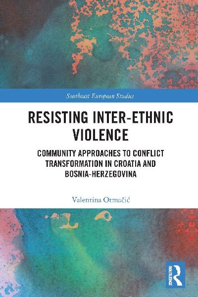 Resisting Inter-Ethnic Violence: Community Approaches to Conflict Transformation in Croatia and Bosnia-Herzegovina