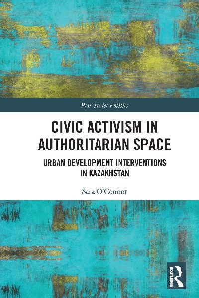 Civic Activism in Authoritarian Space: Urban Development Interventions in Kazakhstan
