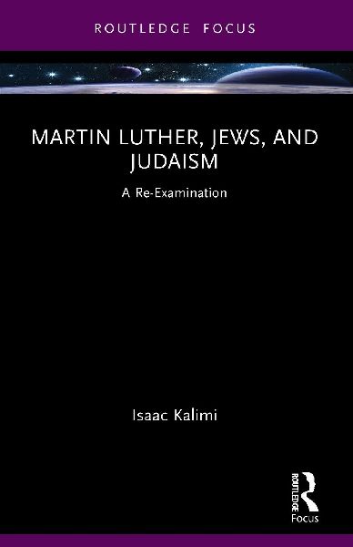 Martin Luther, Jews, and Judaism: A Re-Examination