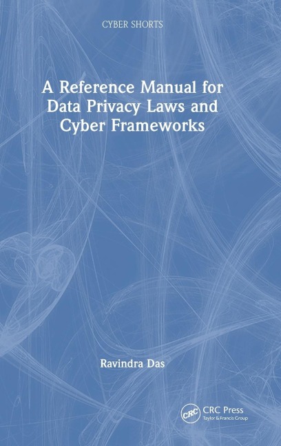 A Reference Manual for Data Privacy Laws and Cyber Frameworks