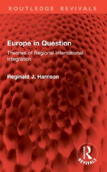 Europe in Question: Theories of Regional International Integration