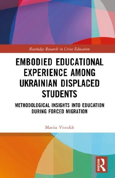 Embodied Educational Experience Among Ukrainian Displaced Students: Methodological Insights Into Education During Forced Migration