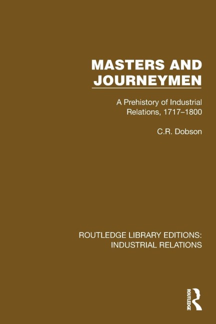 Masters and Journeymen: A Prehistory of Industrial Relations, 1717-1800