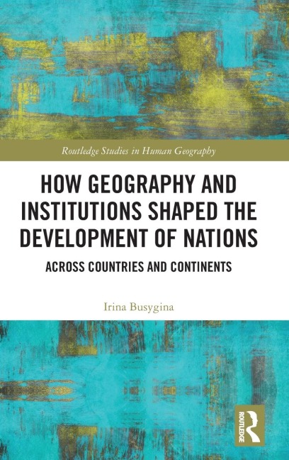 How Geography and Institutions Shaped the Development of Nations: Across Countries and Continents