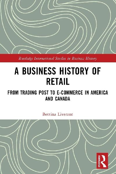 A Business History of Retail: From Trading Post to E-commerce in America and Canada