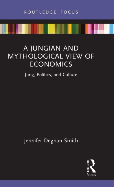 A Jungian and Mythological View of Economics: Jung, Politics and Culture