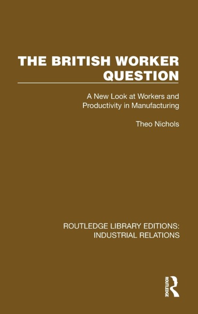 The British Worker Question: A New Look at Workers and Productivity in Manufacturing