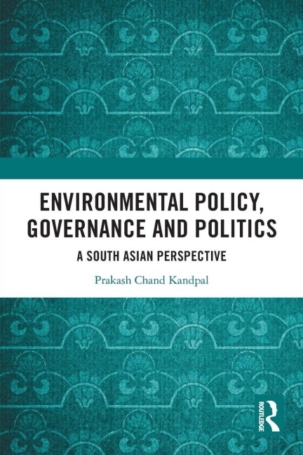 Environmental Policy, Governance and Politics: A South Asian Perspective
