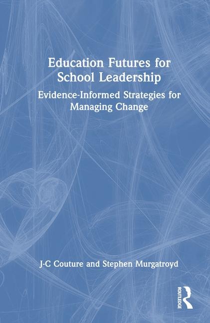 Education Futures for School Leadership: Evidence-Informed Strategies for Managing Change