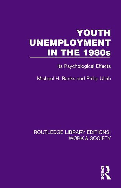 Youth Unemployment in the 1980s: Its Psychological Effects