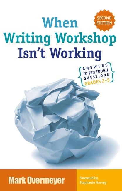When Writing Workshop Isnt Working: Answers to Ten Tough Questions Grades 2-5