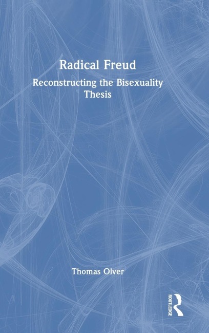 Radical Freud: Reconstructing the Bisexuality Thesis