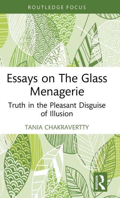 Essays on The Glass Menagerie: Truth in the Pleasant Disguise of Illusion