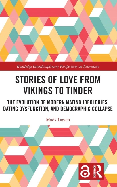 Stories of Love from Vikings to Tinder: The Evolution of Modern Mating Ideologies, Dating Dysfunction, and Demographic Collapse