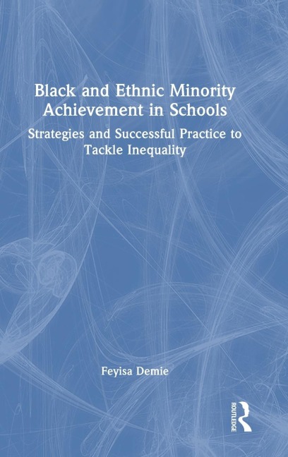 Black and Ethnic Minority Achievement in Schools: Strategies and Successful Practice to Tackle Inequality