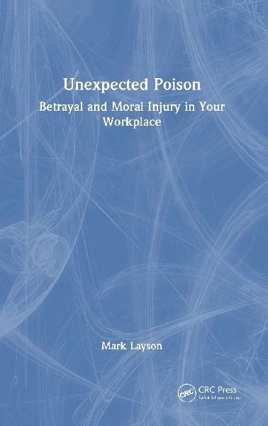 Unexpected Poison: Betrayal and Moral Injury in Your Workplace