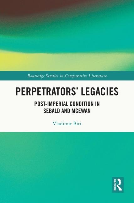 Perpetrators' Legacies: Post-imperial Condition in Sebald and McEwan