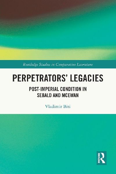 Perpetrators' Legacies: Post-imperial Condition in Sebald and McEwan