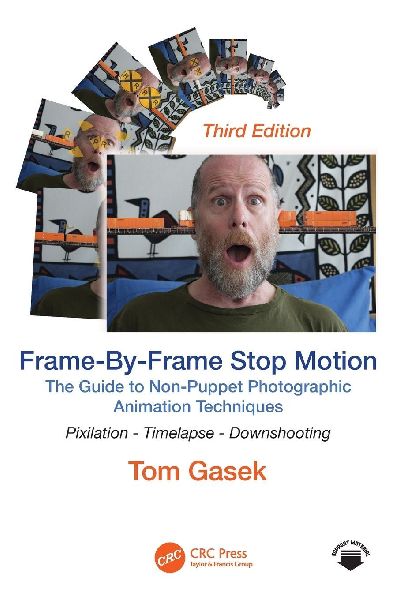 Frame-By-Frame Stop Motion: The Guide to Non-Puppet Photographic Animation Techniques