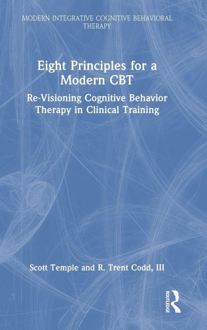 Eight Principles for a Modern CBT: Re-Visioning Cognitive Behavior Therapy in Clinical Training