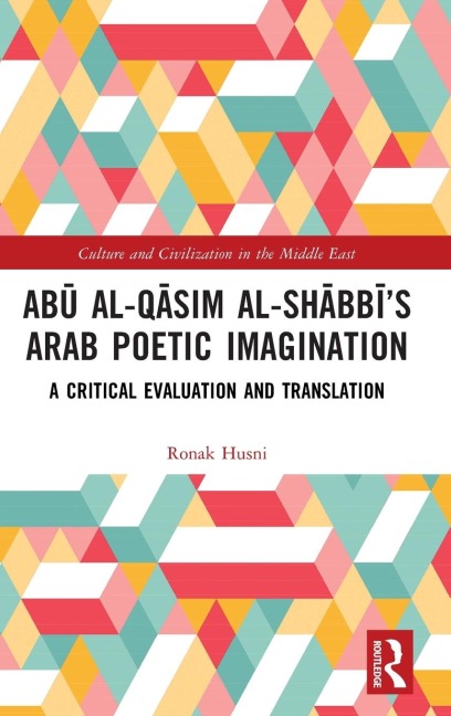 Ab¿ al-Q¿sim al-Sh¿bb¿'s Arab Poetic Imagination: A Critical Evaluation and Translation