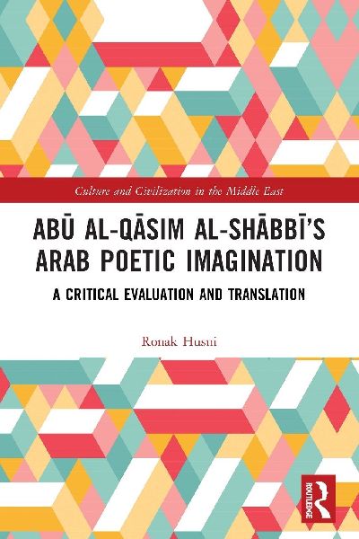 Abu al-Qasim al-Shabbi's Arab Poetic Imagination: A Critical Evaluation and Translation