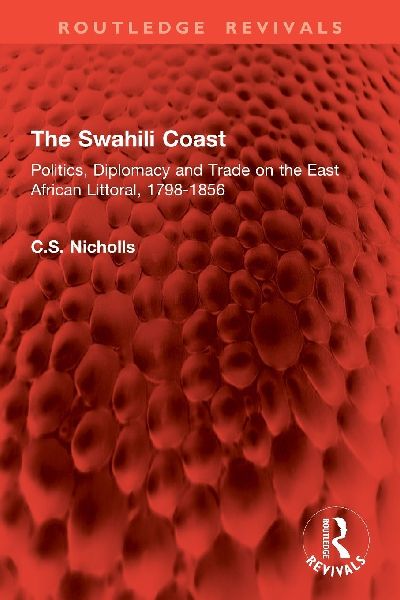 The Swahili Coast: Politics, Diplomacy and Trade on the East African Littoral, 1798-1856