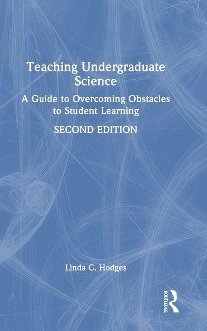 Teaching Undergraduate Science: A Guide to Overcoming Obstacles to Student Learning