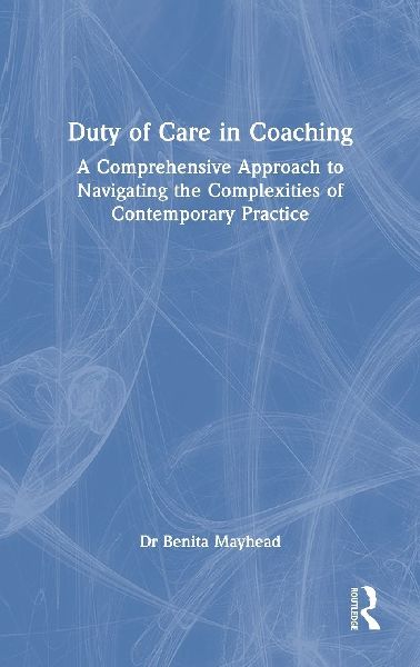 Duty of Care in Coaching: A Comprehensive Approach to Navigating the Complexities of Contemporary Practice