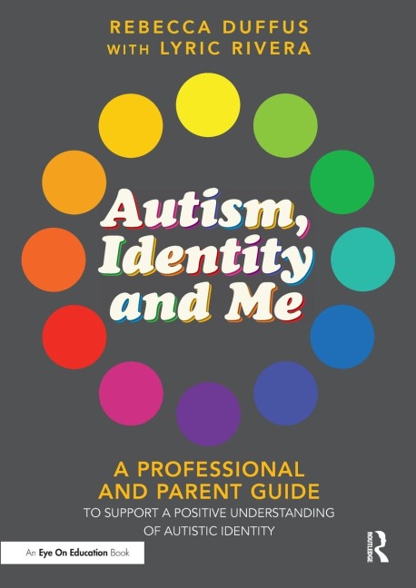 Autism, Identity and Me: A Professional and Parent Guide to Support a Positive Understanding of Autistic Identity