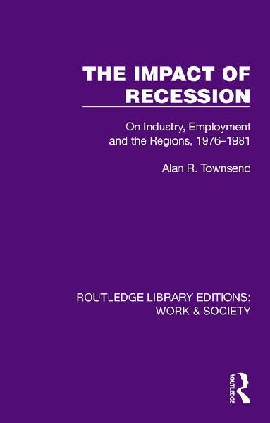 The Impact of Recession: On Industry, Employment and the Regions, 1976-1981