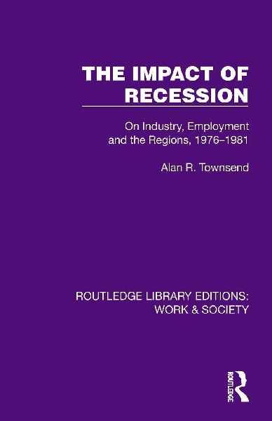 The Impact of Recession: On Industry, Employment and the Regions, 1976-1981
