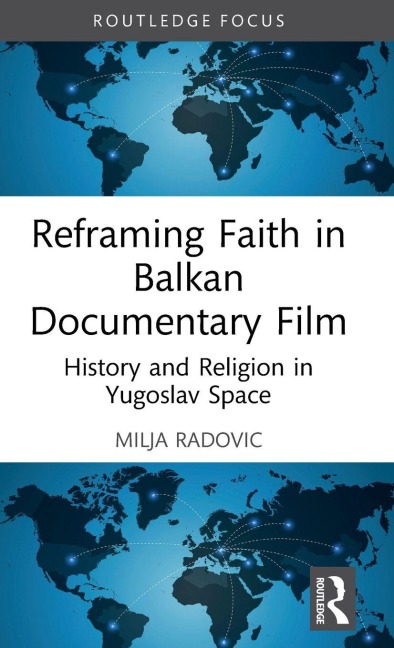 Reframing Faith in Balkan Documentary Film: History and Religion in Yugoslav Space
