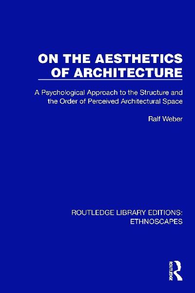 On the Aesthetics of Architecture: A Psychological Approach to the Structure and the Order of Perceived Architectural Space