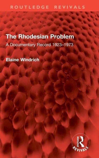 The Rhodesian Problem: A Documentary Record 1923-1973