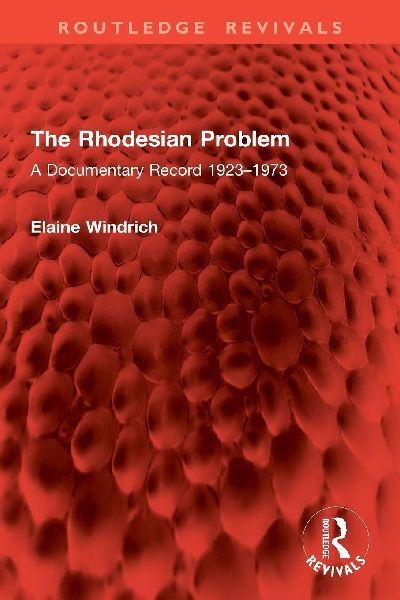 The Rhodesian Problem: A Documentary Record 1923-1973