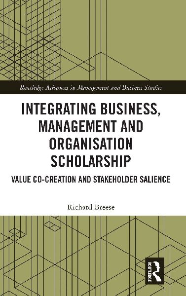 Integrating Business, Management and Organisation Scholarship: Value Co-creation and Stakeholder Salience