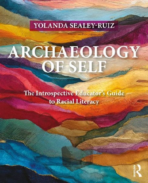 Archaeology of Self: The Introspective Educators Guide to Racial Literacy