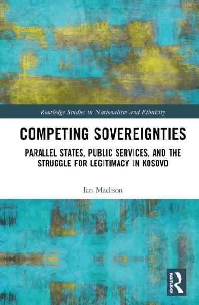 Competing Sovereignties: Parallel States, Public Services, and the Struggle for Legitimacy in Kosovo