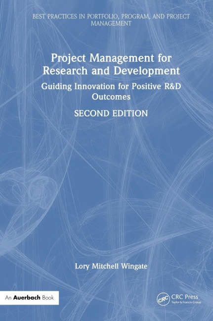 Project Management for Research and Development: Guiding Innovation for Positive R&D Outcomes