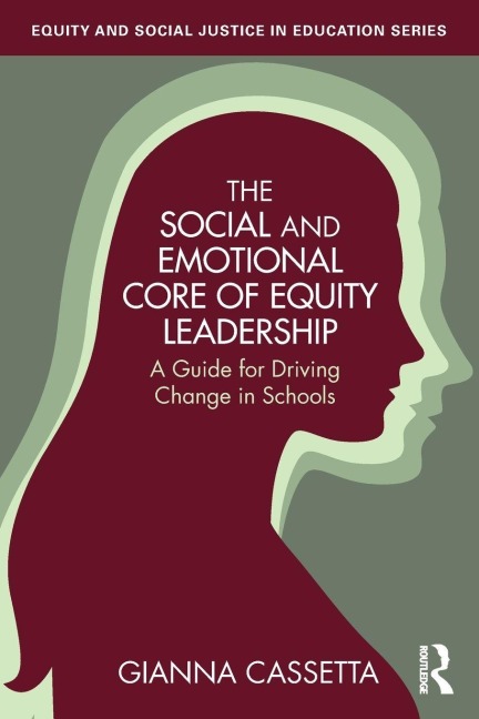 The Social and Emotional Core of Equity Leadership: A Guide for Driving Change in Schools