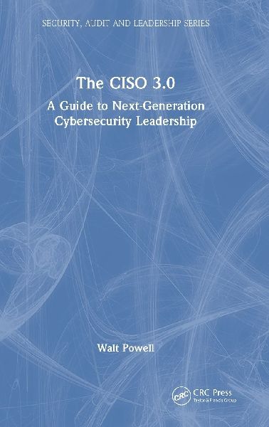 The CISO 3.0: A Guide to Next-Generation Cybersecurity Leadership