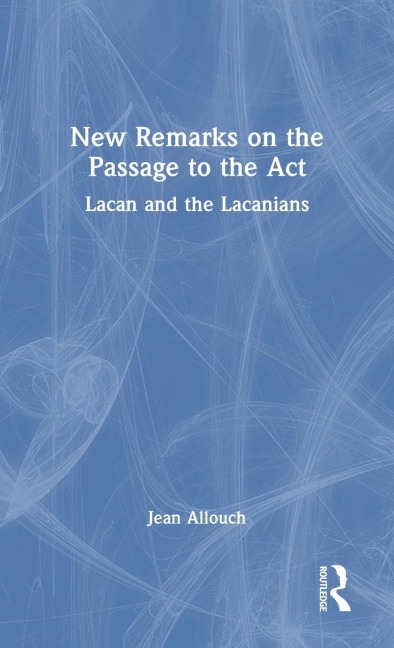 New Remarks on the Passage to the Act: Lacan and the Lacanians