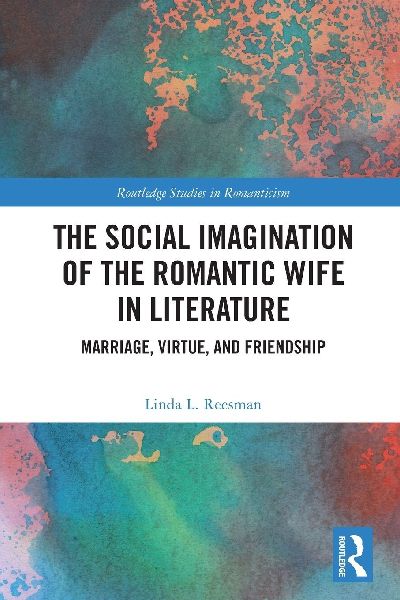 The Social Imagination of the Romantic Wife in Literature: Marriage, Virtue, and Friendship