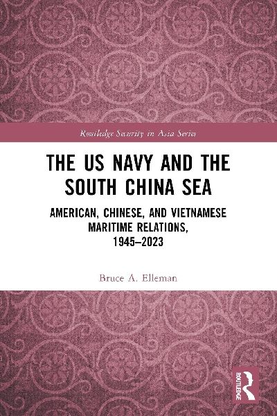 The US Navy and the South China Sea: American, Chinese, and Vietnamese Maritime Relations, 1945-2023