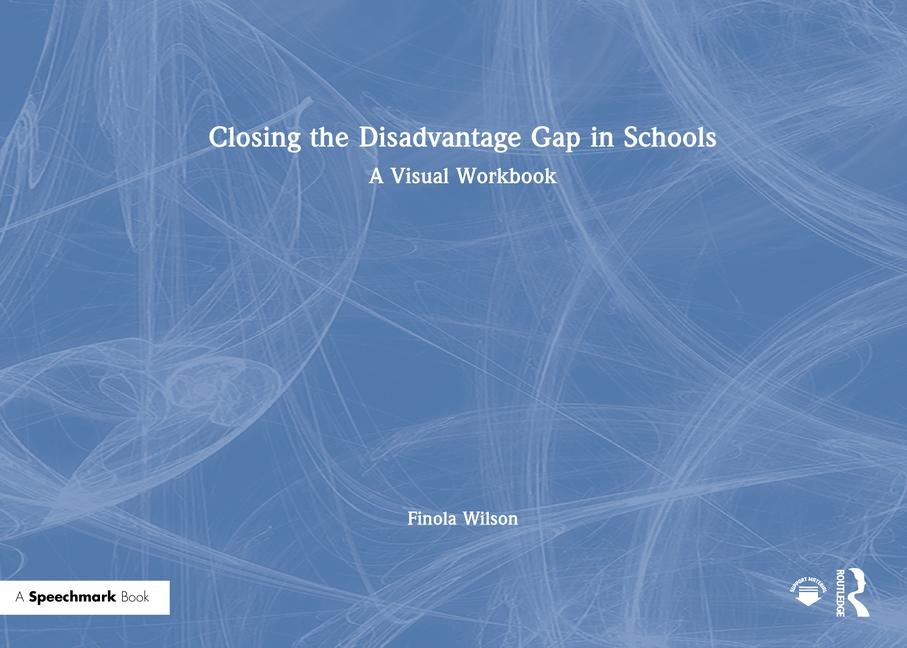 Closing the Disadvantage Gap in Schools: A Visual Workbook