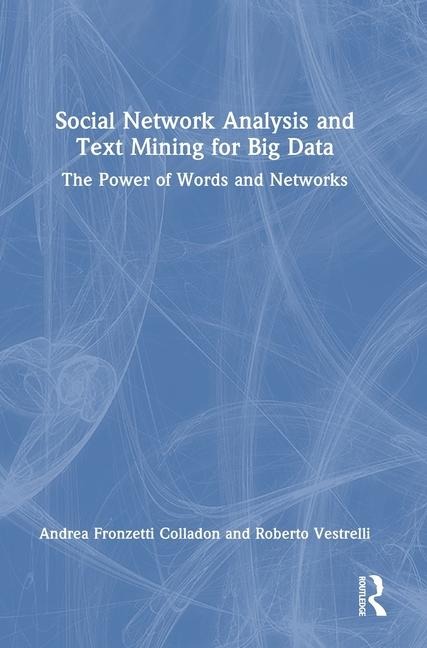Social Network Analysis and Text Mining for Big Data: The Power of Words and Networks