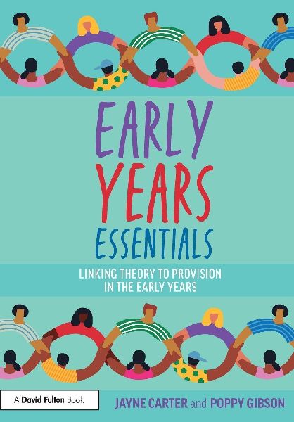 Early Years Essentials: Linking Theory to Provision in the Early Years