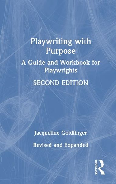 Playwriting with Purpose: A Guide and Workbook for Playwrights